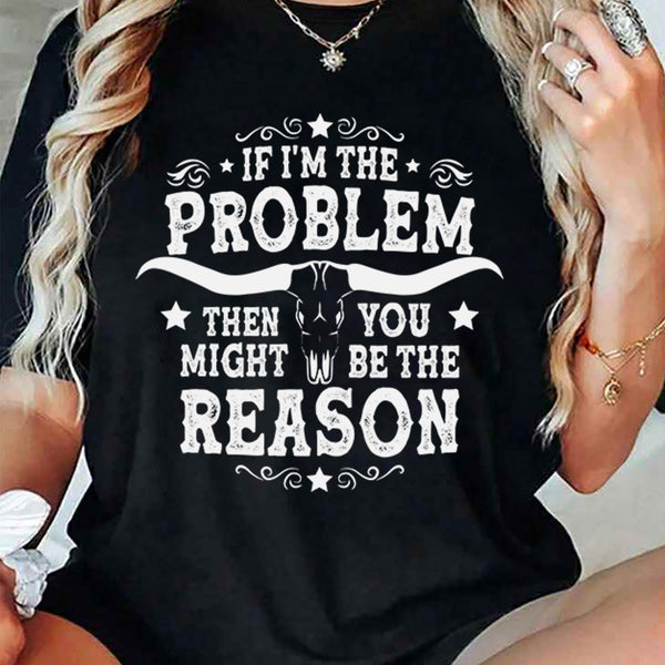 If I'm The Problem T-Shirt