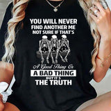 You Will Never Find Another Me Not Sure If That's Good, Bad T-Shirt