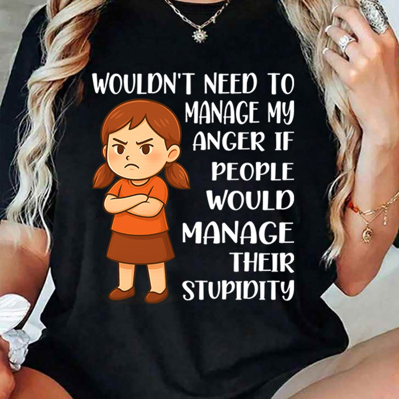 Wouldn't Need to Manage My Anger T-Shirt