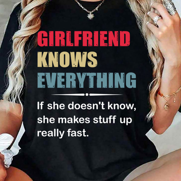 Girlfriend Knows Everything If She Does Not Know T-Shirt
