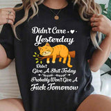 Didn't Care Yesterday Don't Give A Shit Today T-Shirt