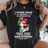 I avoid crap because I'm afraid of me not you temper go from T-Shirt