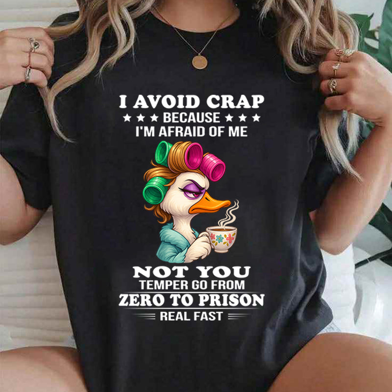I avoid crap because I'm afraid of me not you temper go from T-Shirt