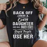 Back Off I Have A Crazy Daughter I'm Not Afraid To Use Her T-Shirt
