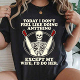 Today I Don't Feel Like Doing Anything T-Shirt