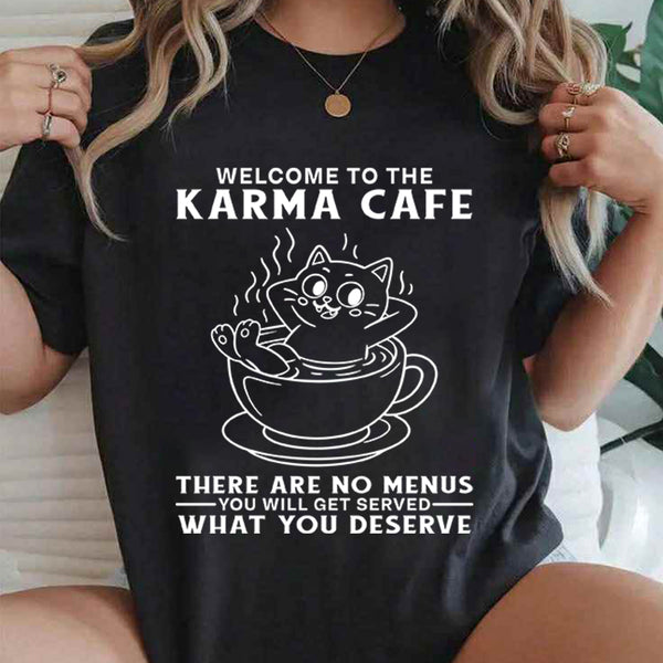Welcome to Karma Café There Are No Menus, You’ll Get Served What You Deserve T-Shirt