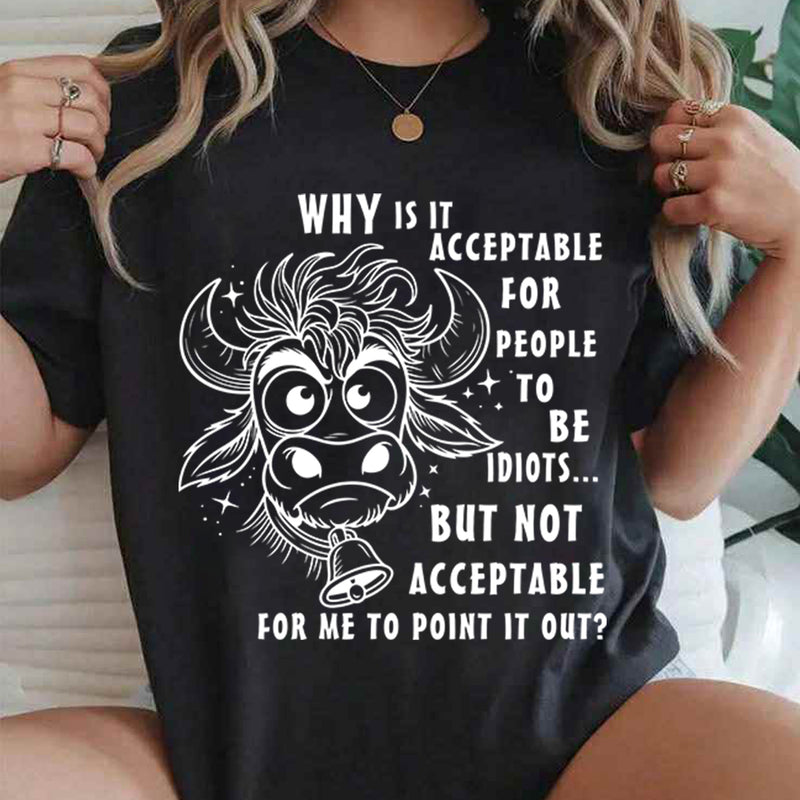 Why Is It Acceptable for People to Be Idiots T-Shirt