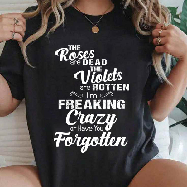 I'm Freaking Crazy Or Have You Forgotten T-Shirt