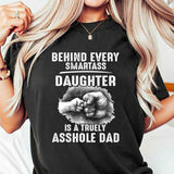Behind Every Smartass Daughter Is Asshole Dad T-Shirt