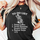 To Do List Drink Coffee Avoid T-Shirt