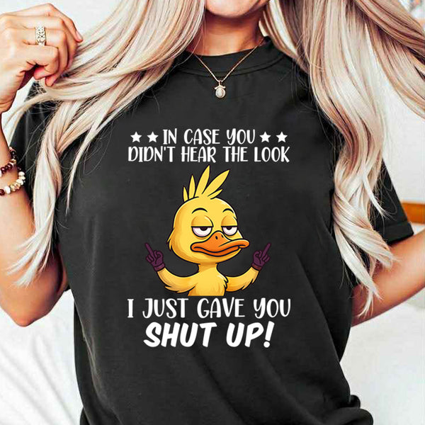 In Case You Did Not Hear The Look T-Shirt