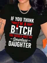 If You Think I'm A Bit*h You Should Meet My Smartass Daughter T-Shirt