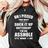 Oh I Pissed You Off T-Shirt