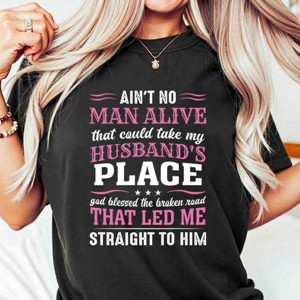 Ain't No Man Alive That Could Take My Husband's Place T-Shirt