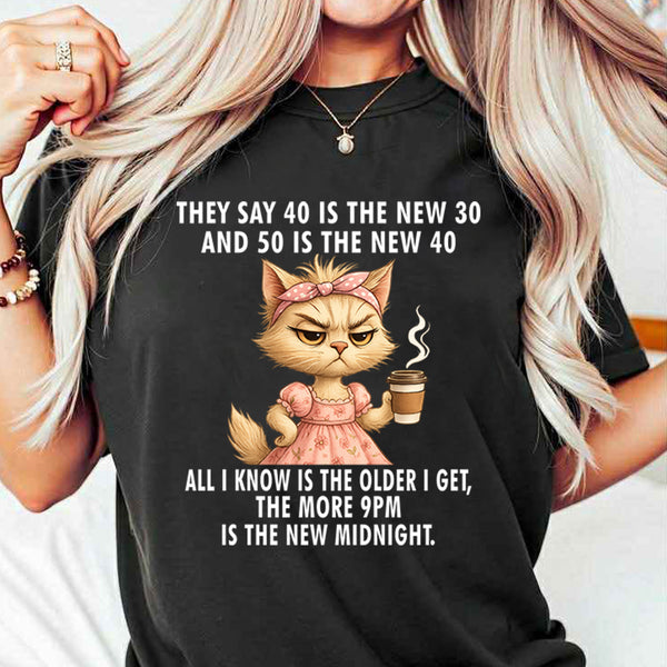 They Say 40 Is The New 30 And 50 Is The New 40 T-Shirt