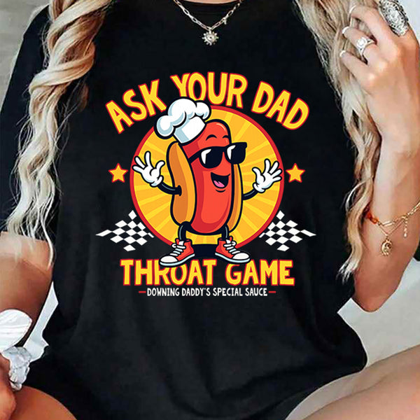 Ask Your Dad About My Throat Game T-Shirt