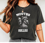 Mouths Don't Get Pregnant T-Shirt