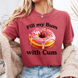 Fill My Bum With C*m T-Shirt