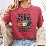 Don't Worry I'm on 500mg of Fukitol T-Shirt