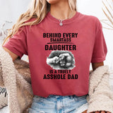 Behind Every Smartass Daughter Is Asshole Dad T-Shirt