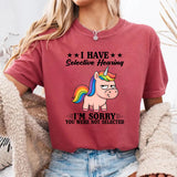 I Have Selective Hearing I Am Sorry T-Shirt