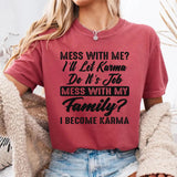 Mess With My Family I Become Karma T-Shirt