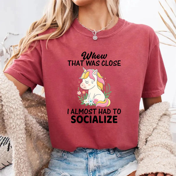Whew That Was Close, Almost Had To Socialize T-Shirt