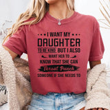 I Want My Daughter To Be Kind But I Also Want Her To Know T-Shirt