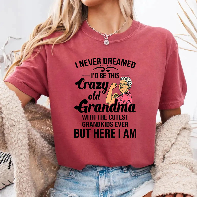 I Never Dreamed I'd Be This Crazy Old Grandma T-Shirt
