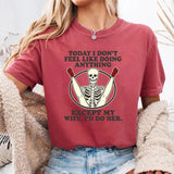 Today I Don't Feel Like Doing Anything T-Shirt