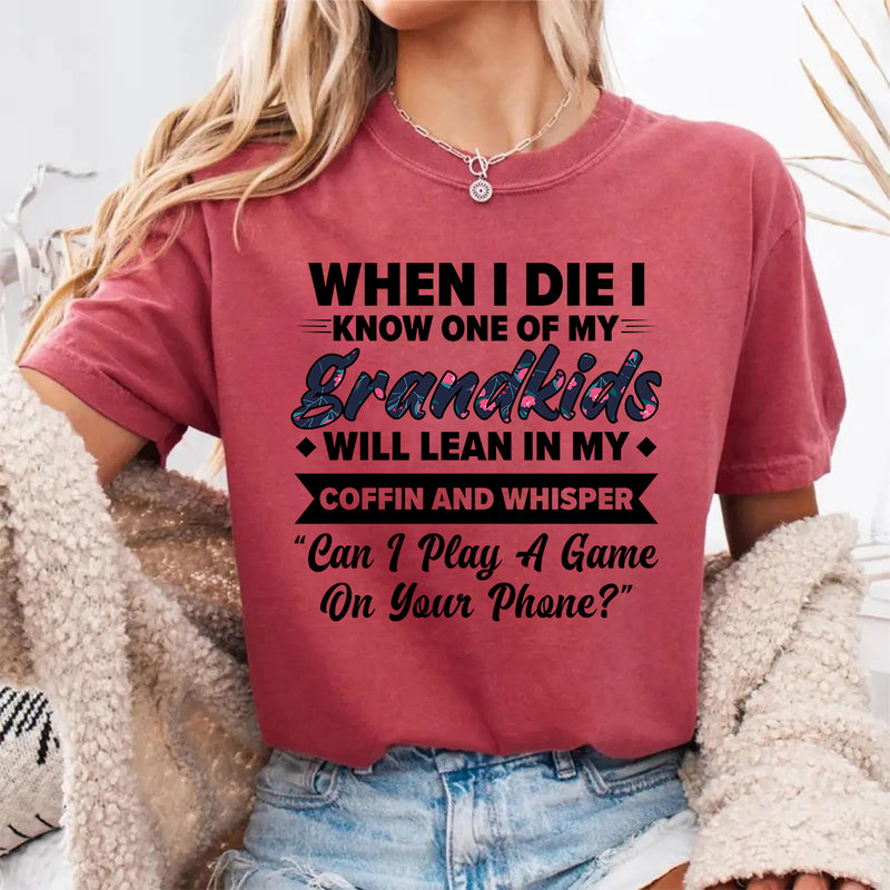 When I Die I Know One Of My Grandkids Will Lean I My Coffin T-Shirt