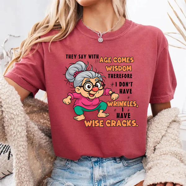 They Said With Age Comes Wisdom Therefore I Don't Have Wrinkles T-Shirt