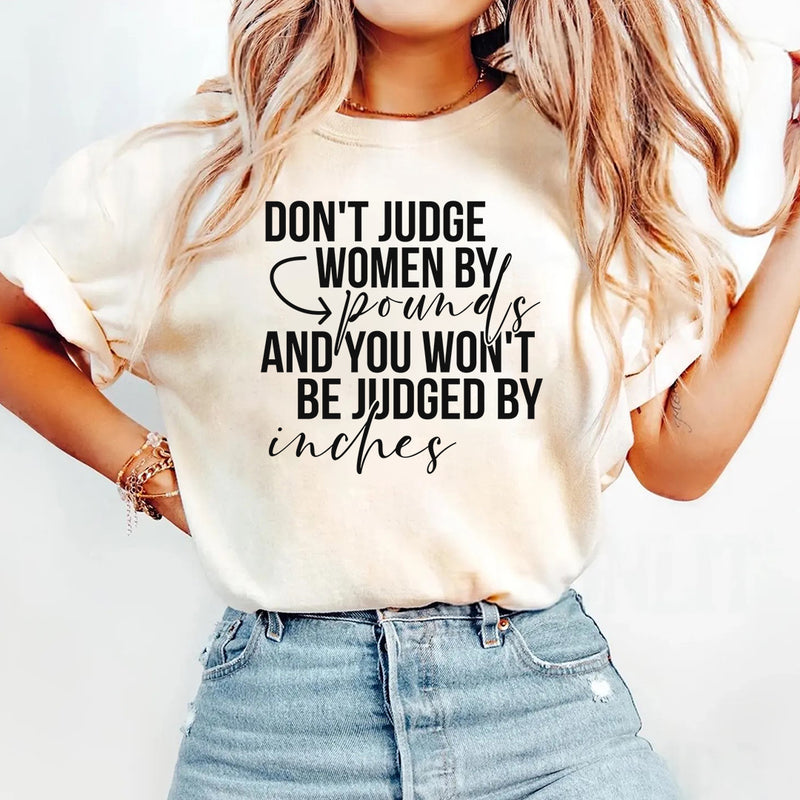 Don't Judge Women By Pounds And You Won't Be Judged By Inches T-Shirt
