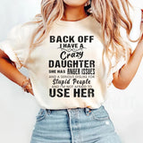 Back Off I Have A Crazy Daughter I'm Not Afraid To Use Her T-Shirt