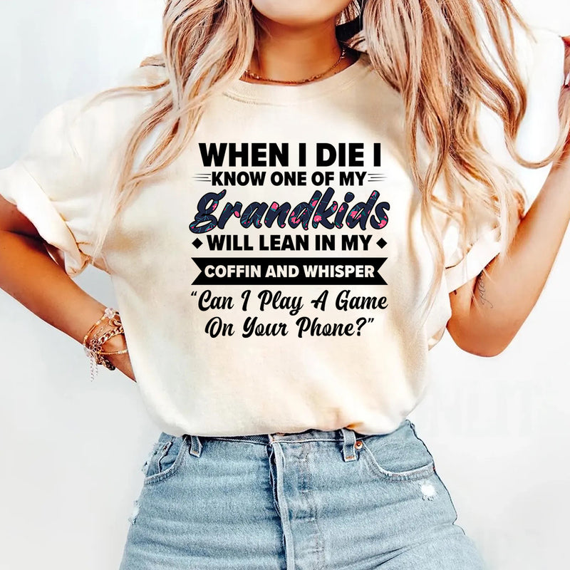 When I Die I Know One Of My Grandkids Will Lean I My Coffin T-Shirt