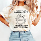 Welcome to Karma Café There Are No Menus, You’ll Get Served What You Deserve T-Shirt