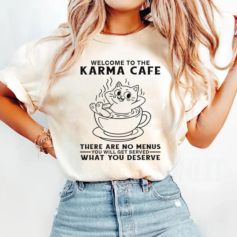 Welcome to Karma Café There Are No Menus, You’ll Get Served What You Deserve T-Shirt