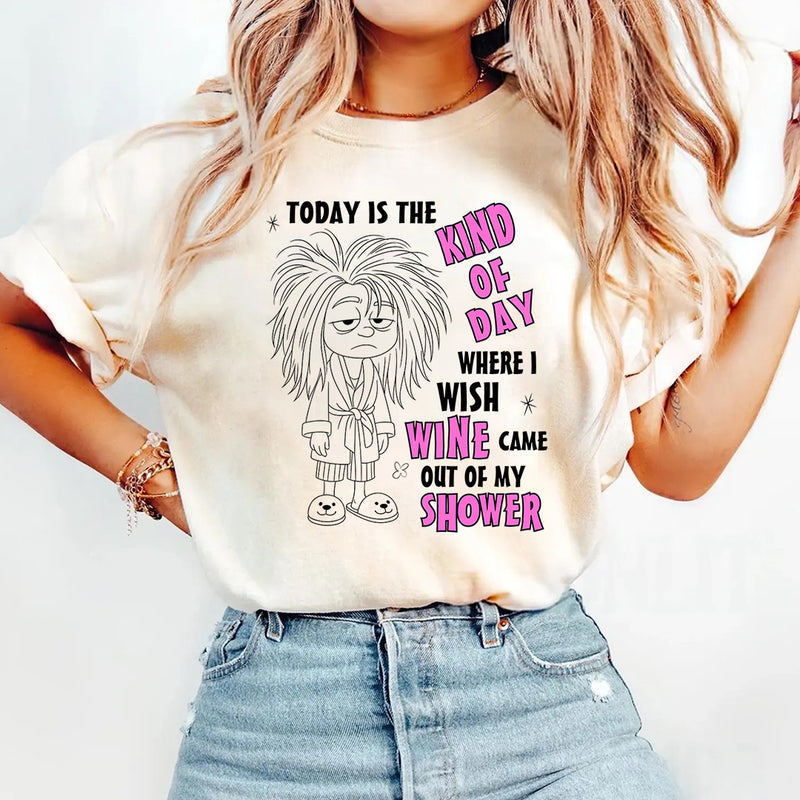 Today Is The Kind Of Day Where I Wish Wine Out Of My Shower T-Shirt