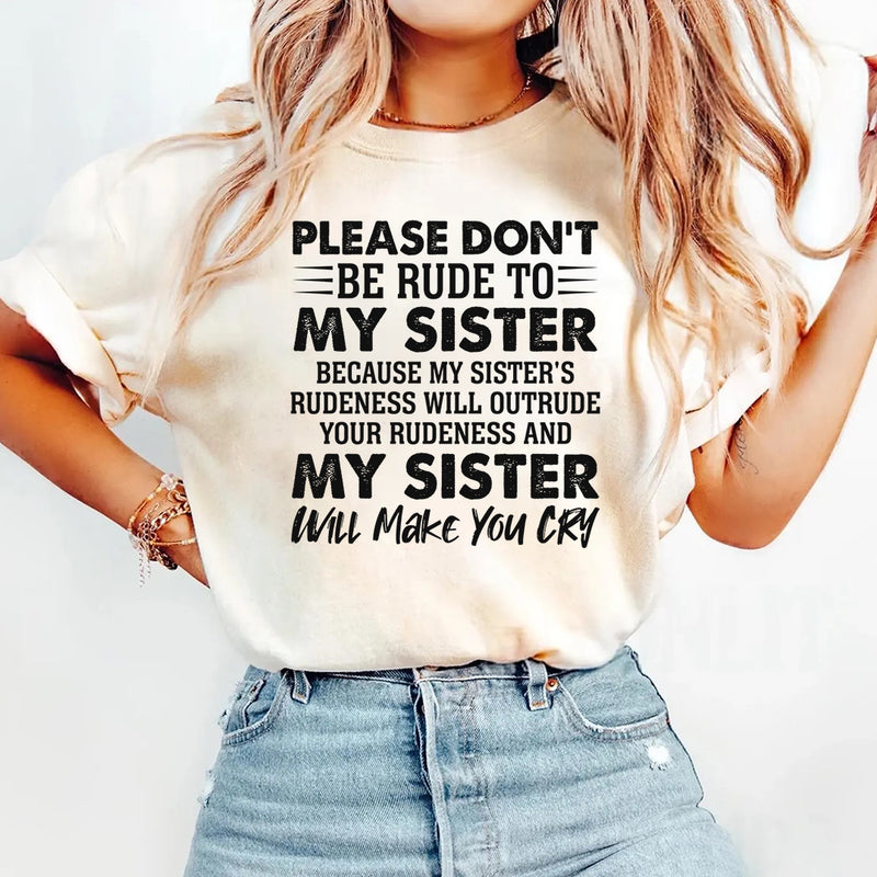 Please Don't Be Rude To My Sister Because My Sister's Rude T-Shirt