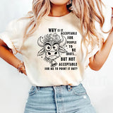 Why Is It Acceptable for People to Be Idiots T-Shirt