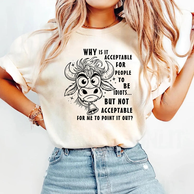 Why Is It Acceptable for People to Be Idiots T-Shirt