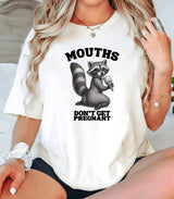 Mouths Don't Get Pregnant T-Shirt