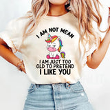 I Am Not Mean I Am Just Too Old T-Shirt