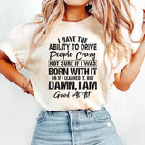 I Have The Ability To Drive People Crazy T-Shirt