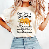 Didn't Care Yesterday Don't Give A Shit Today T-Shirt