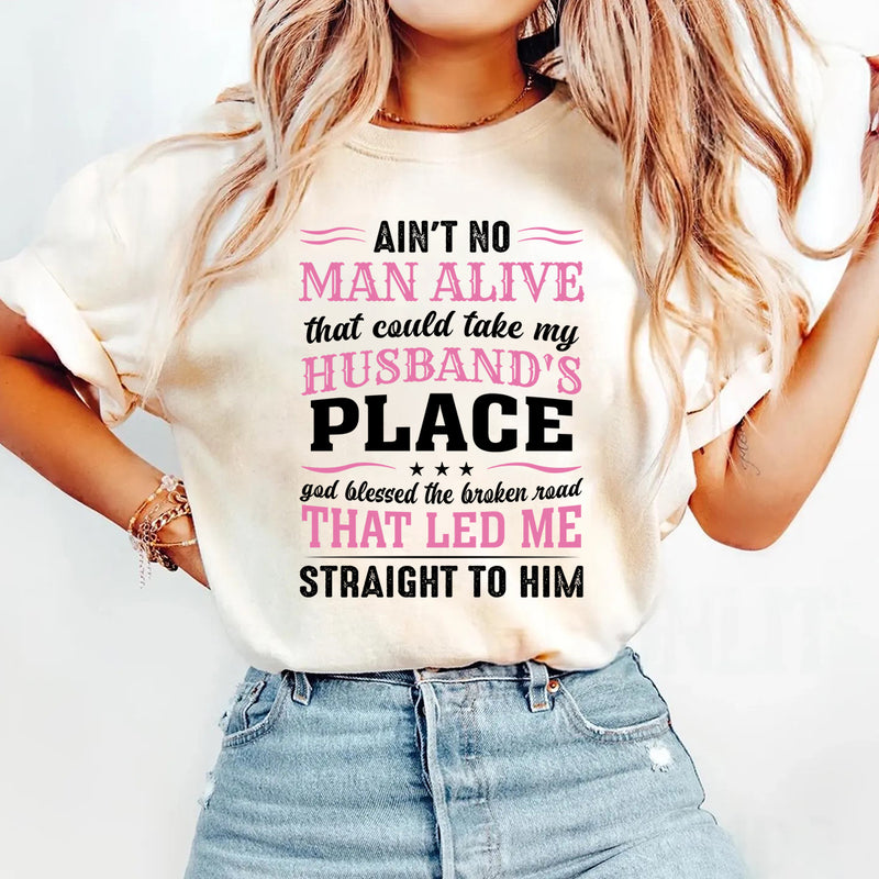 Ain't No Man Alive That Could Take My Husband's Place T-Shirt