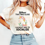 Whew That Was Close, Almost Had To Socialize T-Shirt