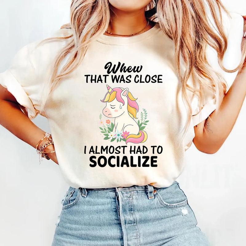 Whew That Was Close, Almost Had To Socialize T-Shirt
