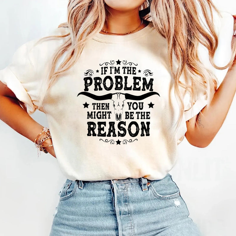 If I'm The Problem T-Shirt