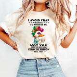 I avoid crap because I'm afraid of me not you temper go from T-Shirt